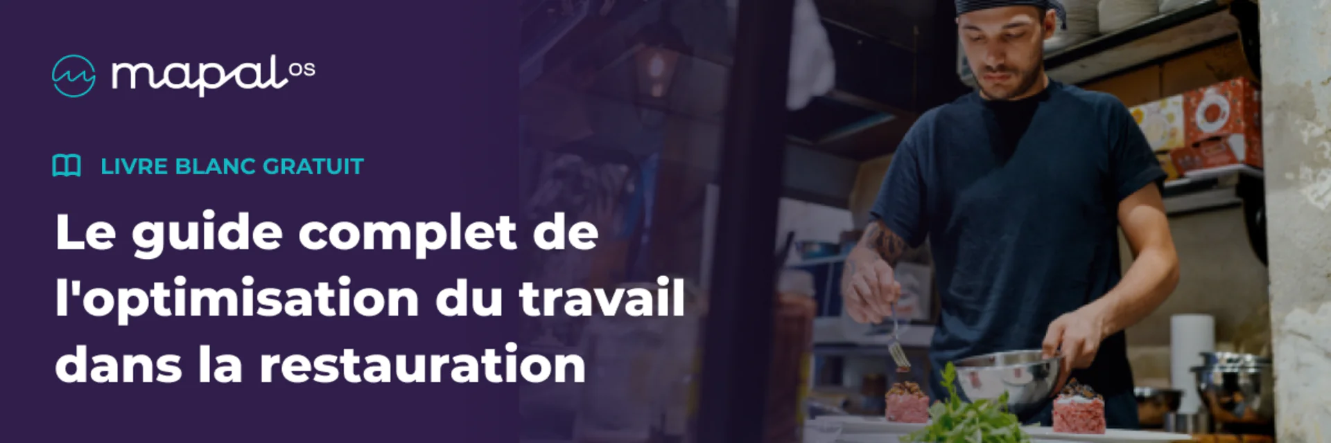 Un chef prépare des plats dans une cuisine. À gauche, un texte en français présente un guide gratuit sur l'optimisation du travail dans le secteur de la restauration, surmonté du logo Mapal OS.