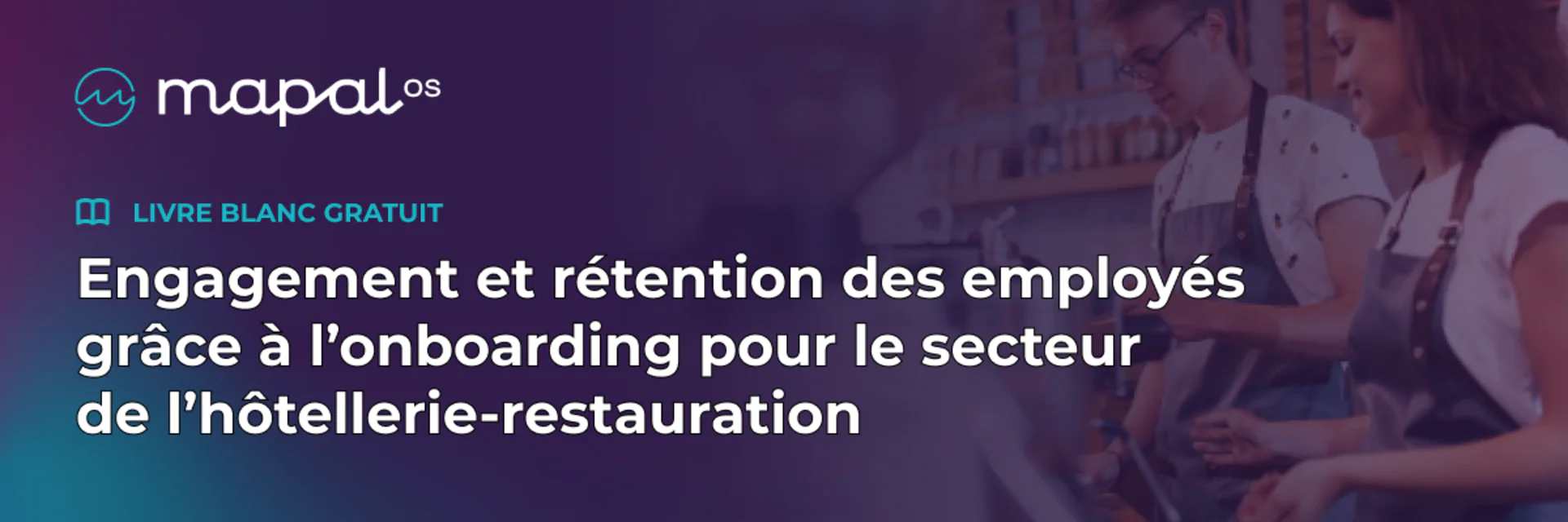 Une bannière comportant un texte faisant la promotion d'un livre blanc gratuit sur l'engagement et la fidélisation des employés dans le secteur de l'hôtellerie-restauration. À l'arrière-plan, deux personnes travaillent dans un restaurant ou un café.