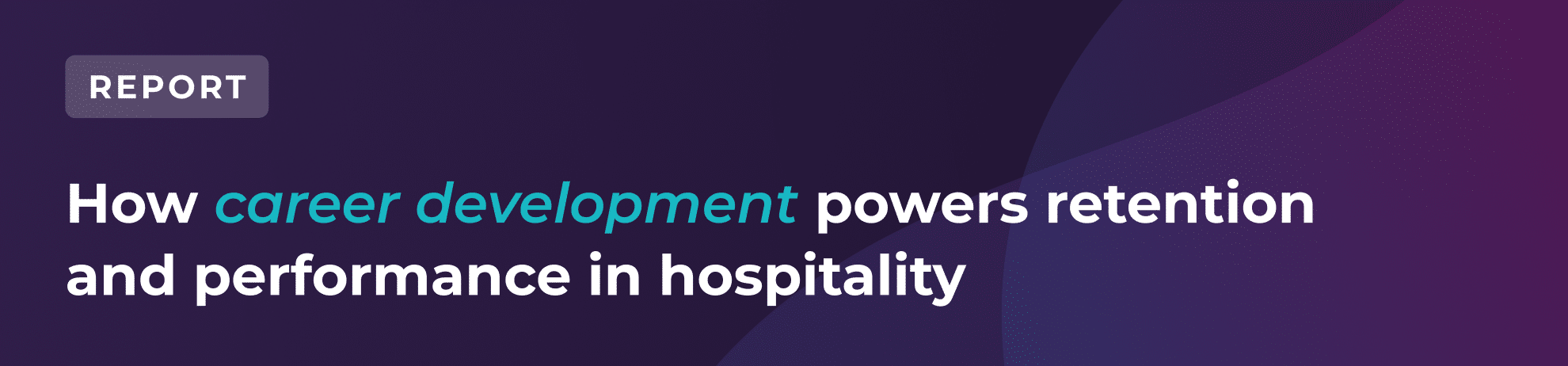 A report cover with the title How career development powers retention and performance in hospitality on a dark purple gradient background.