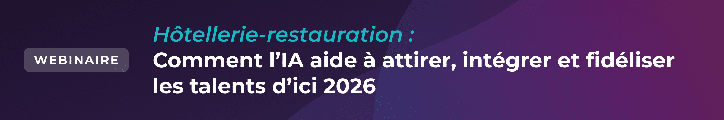 Bannière en français : « Hôtellerie-restauration : Comment l’IA aide à attirer, intégrer et fidéliser les talents d’ici 2026 », avec la mention « WEBINAIRE » sur un fond violet dégradé.