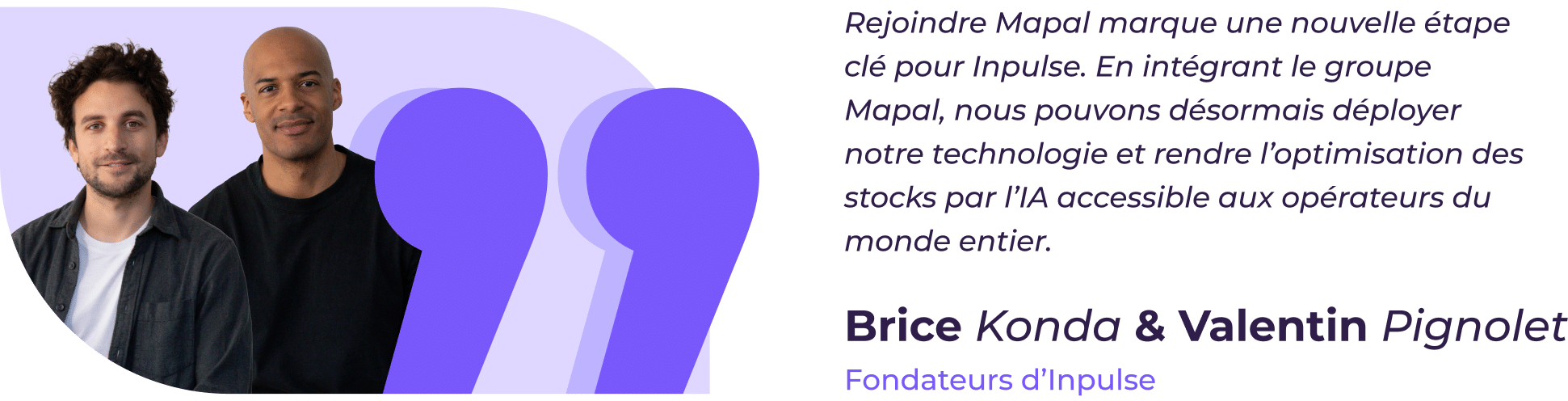 Deux hommes se tiennent côte à côte, souriants, à côté d'une citation en français évoquant l'adhésion à Mapal et l'optimisation des stocks grâce à l'IA ; leurs noms, Brice Konda et Valentin Pignolet, ainsi que la mention « Fondateurs d'Impulse », apparaissent en dessous.
