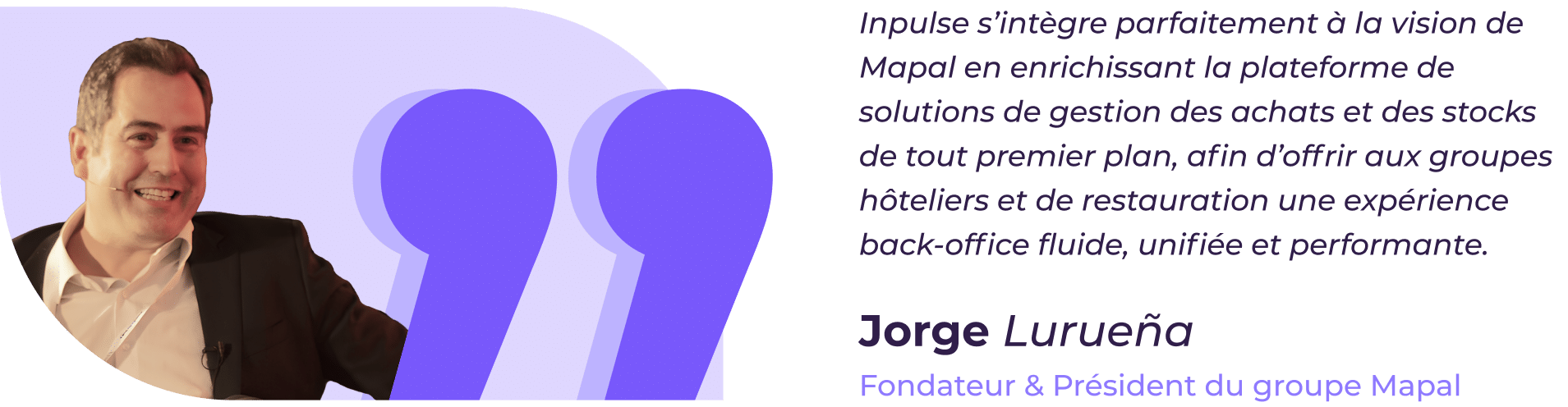 Un homme souriant en costume apparaît à côté d'une citation concernant la plateforme Mapal, attribuée à Jorge Lurueña, fondateur et président du Groupe Mapal, avec des guillemets violets en arrière-plan.