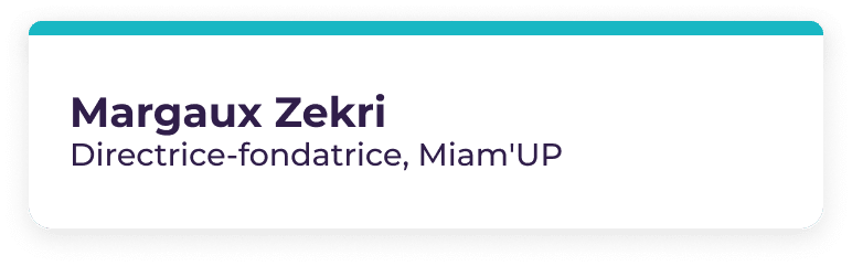 Encadré avec une bordure supérieure bleu sarcelle, comportant l'inscription suivante : « Margaux Zekri, Directrice-fondatrice, MiamUP », en lettres violet foncé sur fond blanc.