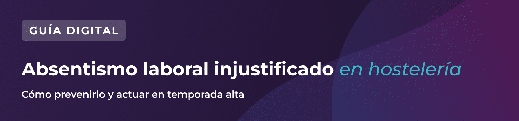 Cartel con el texto: «Guía digital. Ausentismo laboral injustificado en el sector de la hostelería. Cómo prevenirlo y actuar en temporada alta», sobre un fondo azul degradado.