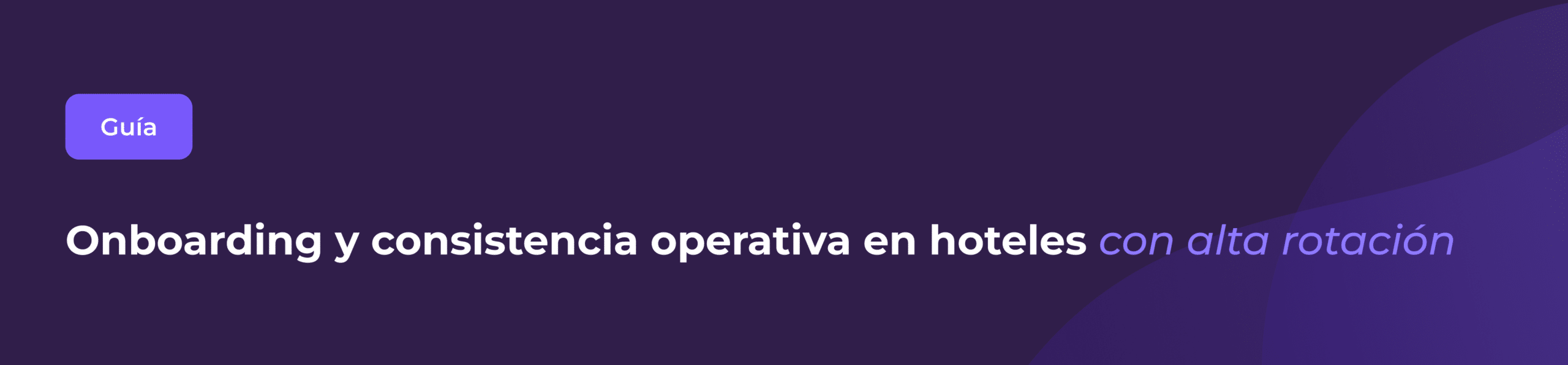 Un banner morado con un botón que dice «Guía» y el texto «Incorporación y consistencia operativa en hoteles con alta rotación» en letra blanca y morada clara.