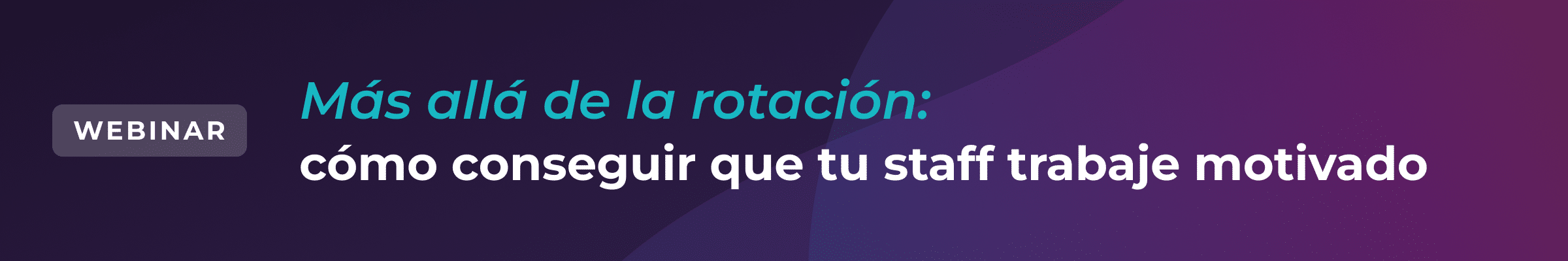 El banner del seminario web en español reza: «Más allá de la rotación: cómo conseguir que tu personal trabaje motivado», sobre un fondo con un degradado morado y azul.