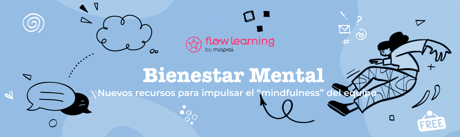 Cartel azul con garabatos, con la inscripción «Bienestar Mental» en letras blancas grandes, que promociona nuevos recursos de mindfulness para equipos. Un personaje de dibujos animados salta alegremente, rodeado de bocadillos e iconos. Etiqueta «Gratis» en la esquina.