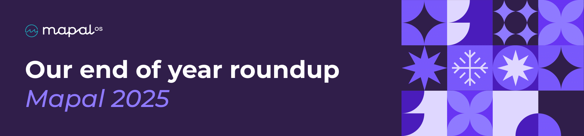 A dark purple banner with Our end of year round-up Mapal 2025 text, the Mapal OS logo, and geometric shapes in various shades of purple on the right.